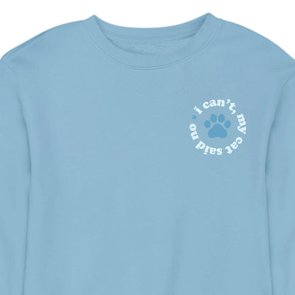 I Can't My Cat Said No - CREWNECK (Unisex)