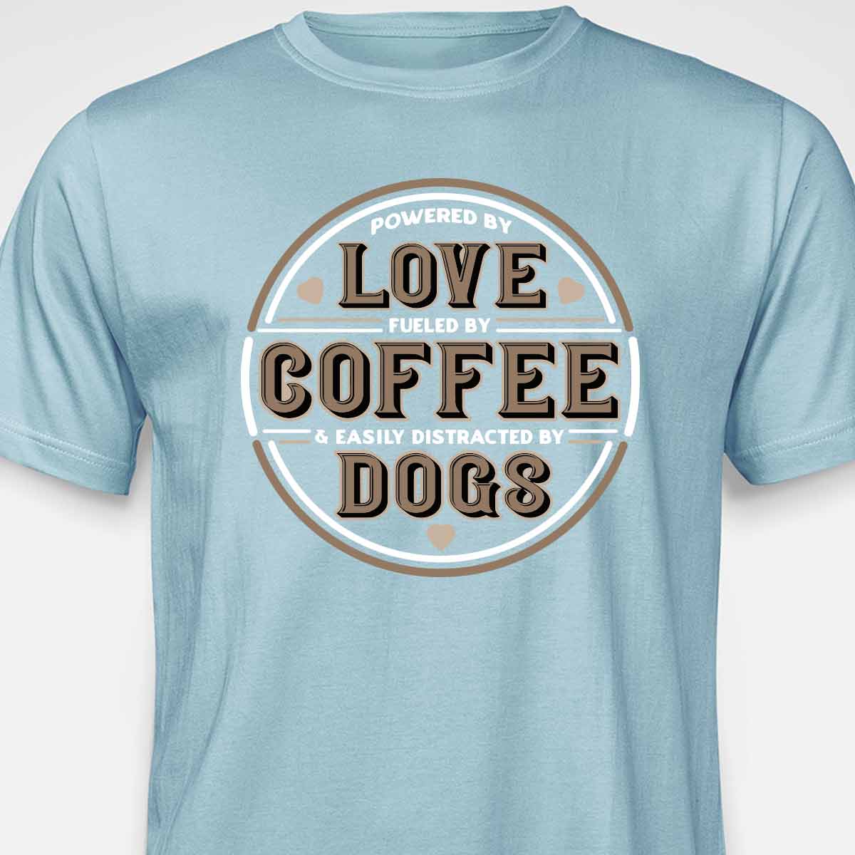 Powered by Love, Fuelled by Coffee, Easily Distracted by Dogs T-SHIRT