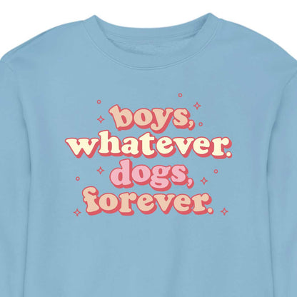 Boys, Whatever. Dogs, Forever. - CREWNECK (Unisex)