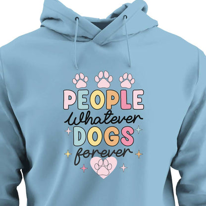 People Whatever Dogs Forever - HOODIE (Unisex)