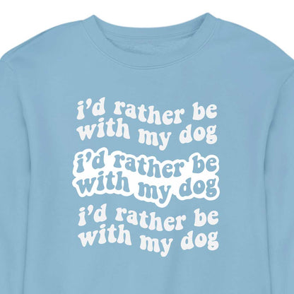 I'd Rather Be With My Dog - CREWNECK (Unisex)