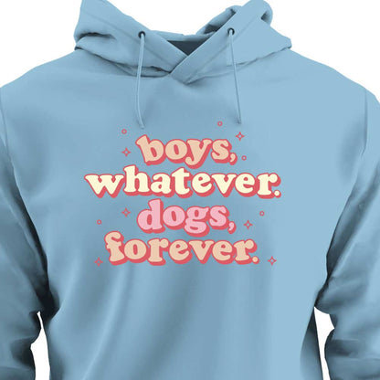 Boys, Whatever. Dogs, Forever. - HOODIE (Unisex)