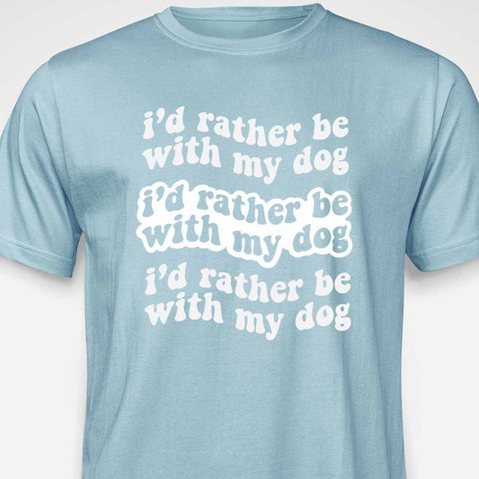 I'd Rather Be With My Dog T-SHIRT