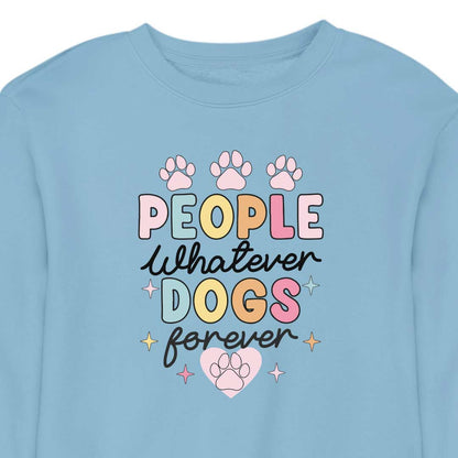 People Whatever Dogs Forever - CREWNECK (Unisex)