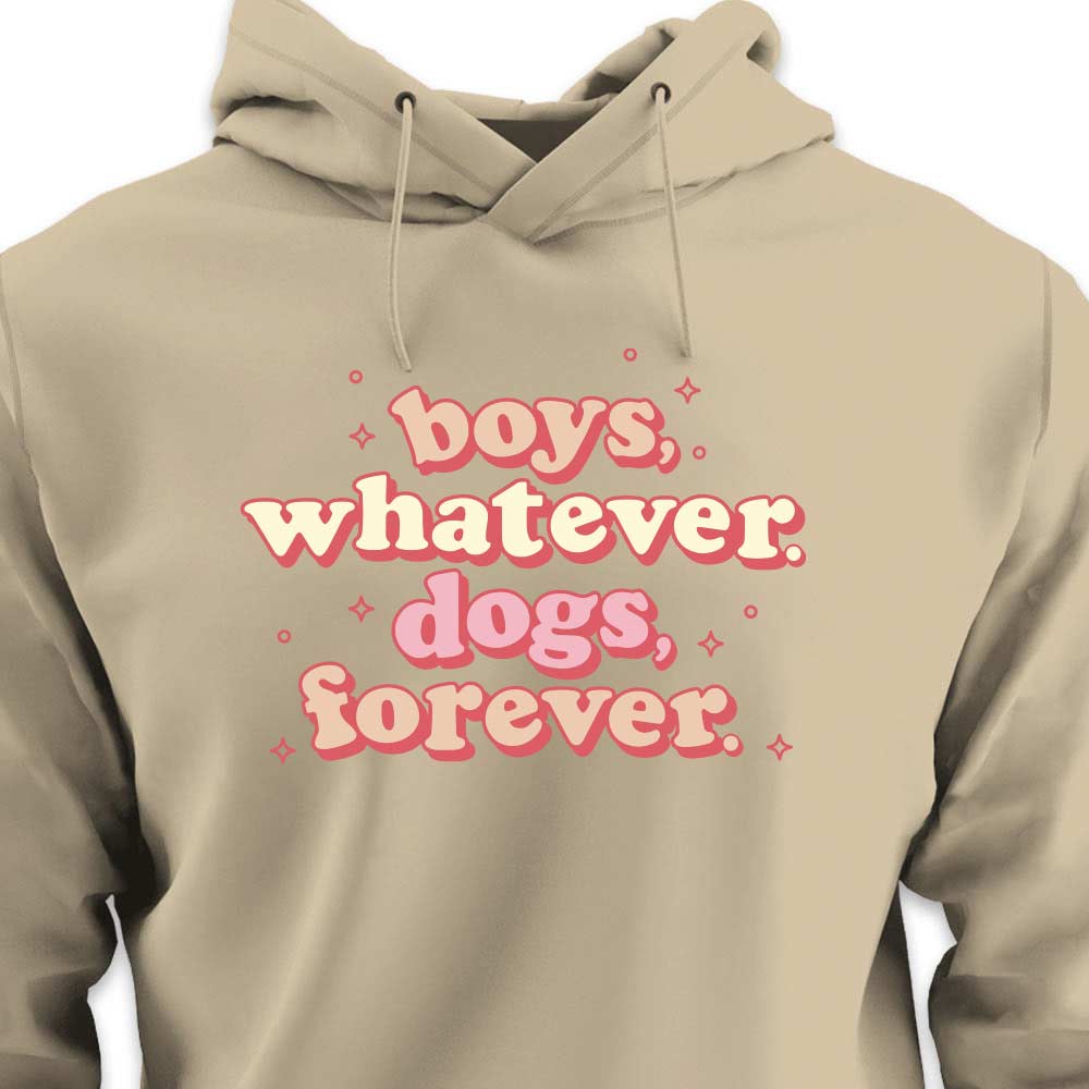 Boys, Whatever. Dogs, Forever. - HOODIE (Unisex)