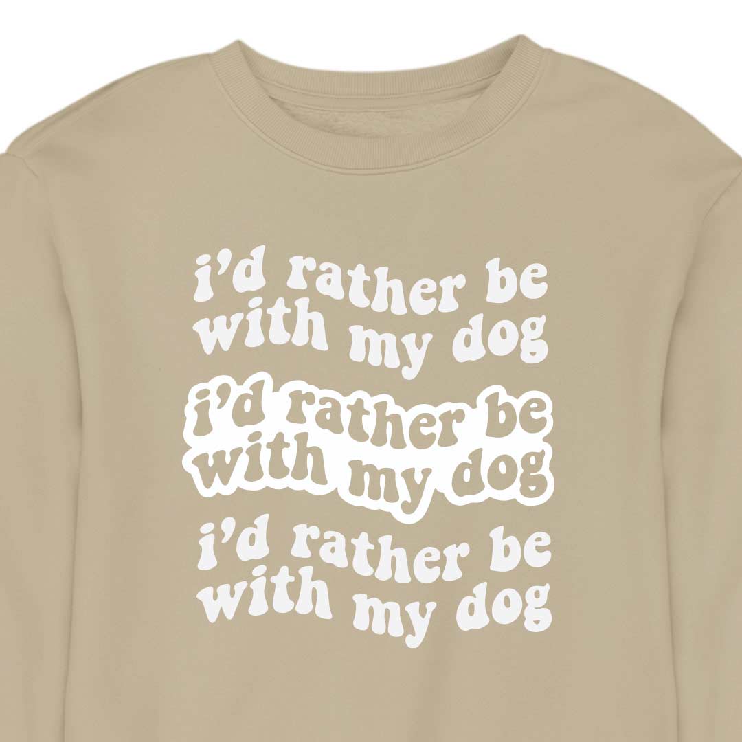 I'd Rather Be With My Dog - CREWNECK (Unisex)