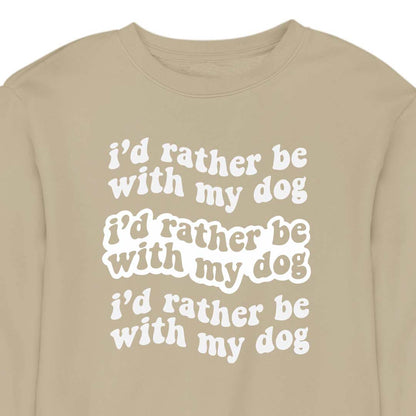 I'd Rather Be With My Dog - CREWNECK (Unisex)