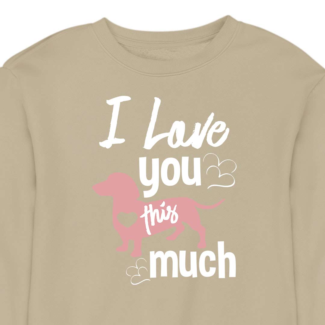 I Love You This Much - CREWNECK (Unisex)