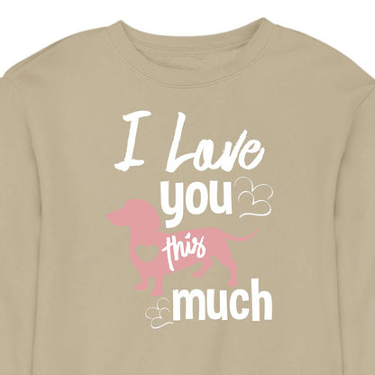 I Love You This Much - CREWNECK (Unisex)