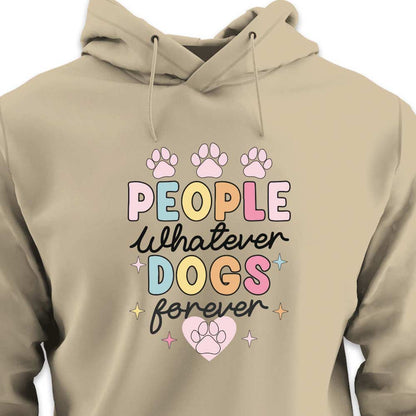 People Whatever Dogs Forever - HOODIE (Unisex)