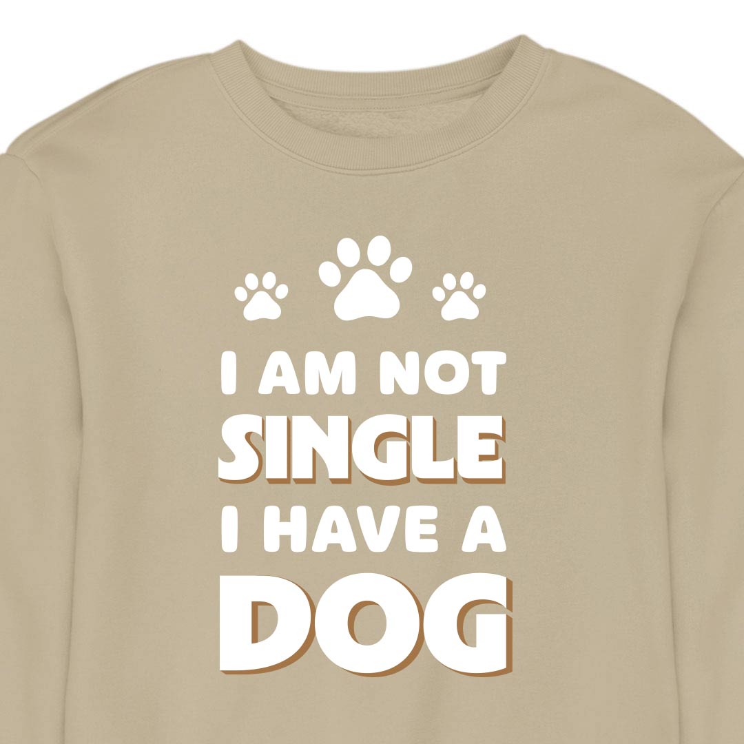 I Am Not Single, I Have a Dog - CREWNECK (Unisex)