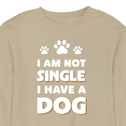I Am Not Single, I Have a Dog - CREWNECK (Unisex)