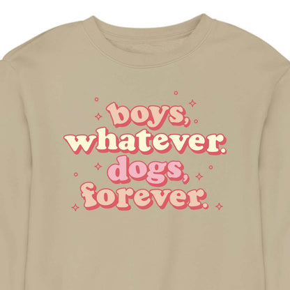 Boys, Whatever. Dogs, Forever. - CREWNECK (Unisex)