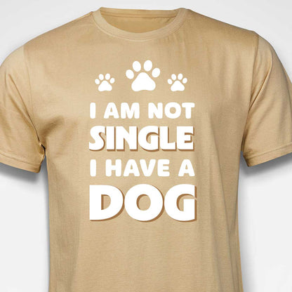 I Am Not Single, I Have a Dog T-SHIRT