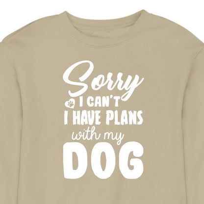Sorry, I Have Plans With My Dog - CREWNECK (Unisex)