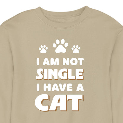 I Am Not Single, I Have a Cat - CREWNECK (Unisex)