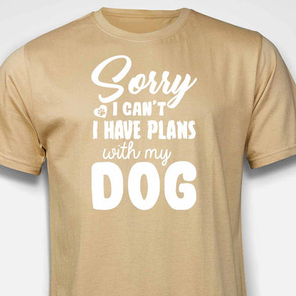 Sorry, I Have Plans With My Dog T-SHIRT
