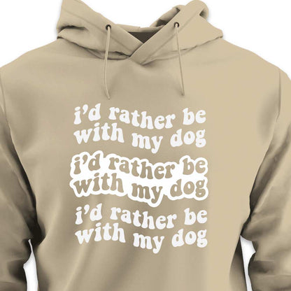 I'd Rather Be With My Dog - HOODIE (Unisex)