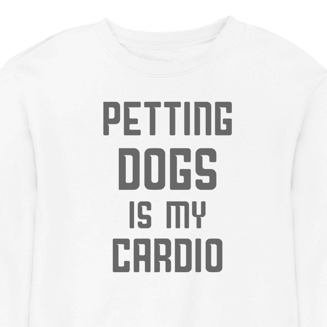 Petting Dogs Is My Cardio - CREWNECK (Unisex)