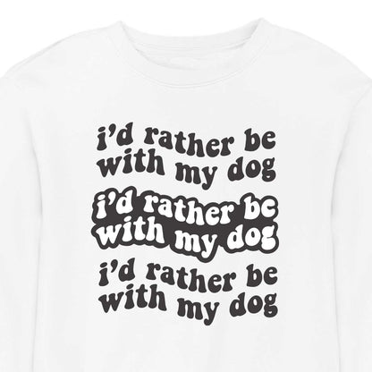 I'd Rather Be With My Dog - CREWNECK (Unisex)