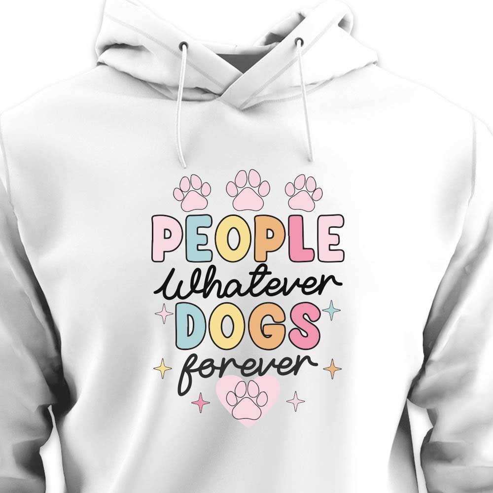 People Whatever Dogs Forever - HOODIE (Unisex)