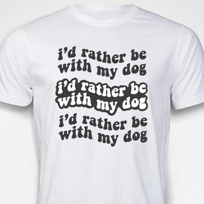 I'd Rather Be With My Dog T-SHIRT