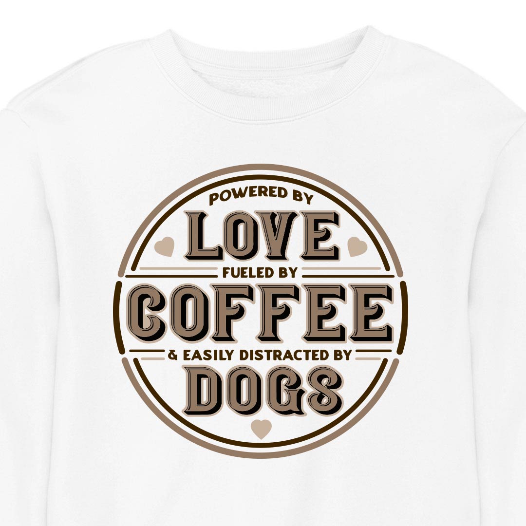 Powered by Love, Fuelled by Coffee, Easily Distracted by Dogs - CREWNECK (Unisex)