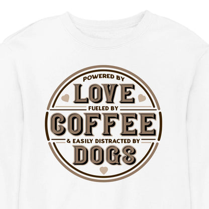 Powered by Love, Fuelled by Coffee, Easily Distracted by Dogs - CREWNECK (Unisex)