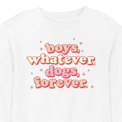 Boys, Whatever. Dogs, Forever. - CREWNECK (Unisex)