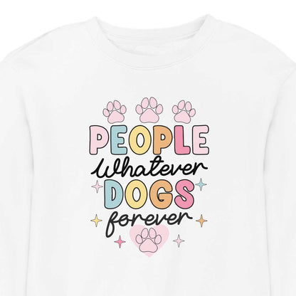 People Whatever Dogs Forever - CREWNECK (Unisex)