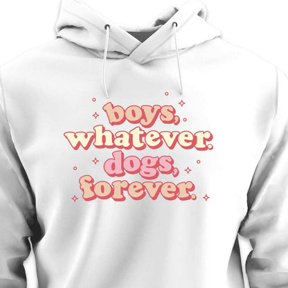 Boys, Whatever. Dogs, Forever. - HOODIE (Unisex)
