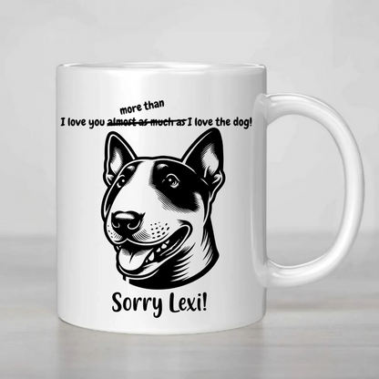 I love you more than I love the Dog - MUG