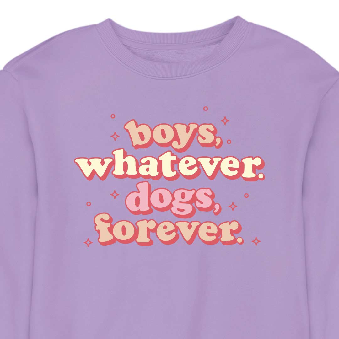 Boys, Whatever. Dogs, Forever. - CREWNECK (Unisex)