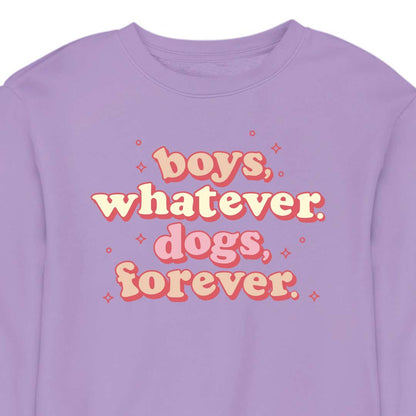 Boys, Whatever. Dogs, Forever. - CREWNECK (Unisex)